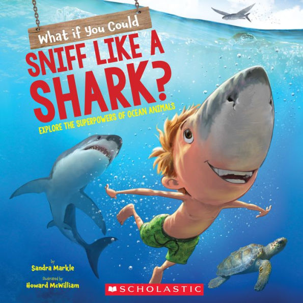 What If You Could Sniff Like a Shark?: Explore the Superpowers of Ocean Animals