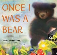 Title: Once I Was a Bear, Author: Irene Luxbacher