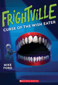 Title: Curse of the Wish Eater (Frightville #2), Author: Mike Ford