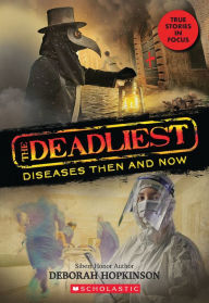 Title: The Deadliest Diseases Then and Now (The Deadliest #1, Scholastic Focus), Author: Deborah Hopkinson