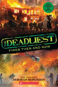Title: The Deadliest Fires Then and Now (The Deadliest #3, Scholastic Focus), Author: Deborah Hopkinson