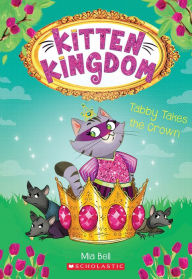 Title: Tabby Takes the Crown (Kitten Kingdom #4), Author: Mia Bell