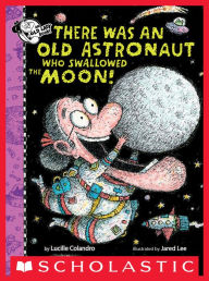 Title: There Was an Old Astronaut Who Swallowed the Moon!, Author: Lucille Colandro