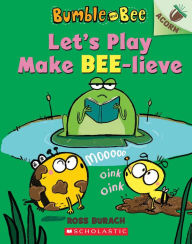 Title: Let's Play Make Bee-lieve (Bumble and Bee Series #2), Author: Ross Burach