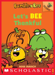 Title: Let's Bee Thankful (Bumble and Bee Series #3), Author: Ross Burach