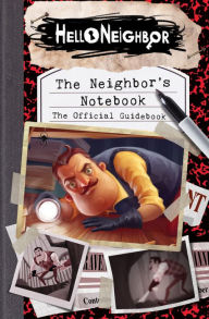 Title: The Neighbor's Notebook: The Official Game Guide (Hello Neighbor), Author: Kiel Phegley