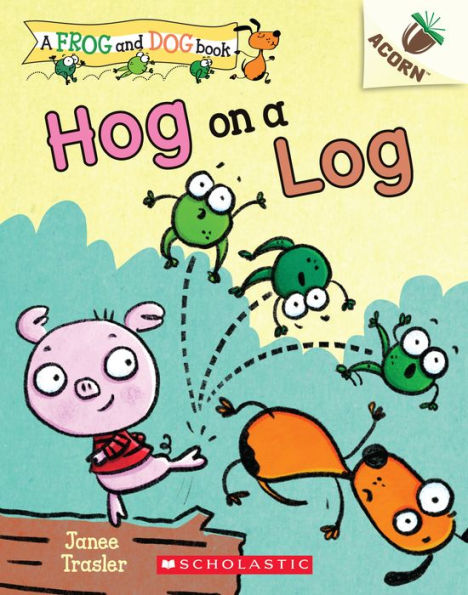 Hog on a Log (Frog and Dog Series #3)