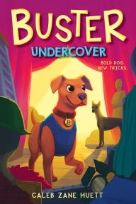 Title: Buster Undercover, Author: Caleb Huett
