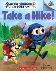 Best ebooks 2014 download Take a Hike!: An Acorn Book (Moby Shinobi and Toby Too! #2)  (English literature)