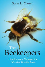 Title: The Beekeepers: How Humans Changed the World of Bumble Bees (Scholastic Focus), Author: Dana L. Church
