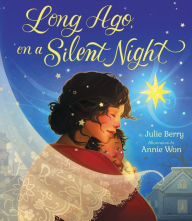 Title: Long Ago, On a Silent Night, Author: Julie Berry