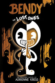 Title: The Lost Ones: An AFK Novel (Bendy #2), Author: Adrienne Kress