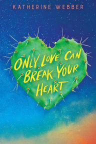 Title: Only Love Can Break Your Heart, Author: Katherine Webber