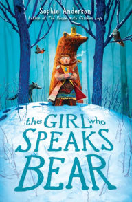 Title: The Girl Who Speaks Bear, Author: Sophie Anderson