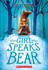 Title: The Girl Who Speaks Bear, Author: Sophie Anderson