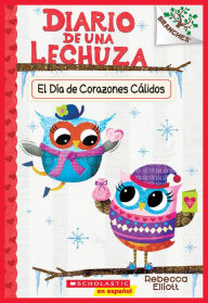 Title: Diario de una Lechuza #5: El Día de Corazones Cálidos (Owl Diaries #5: Warm Hearts Day): Un libro de la serie Branches, Author: Rebecca Elliott
