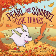 English books free download Pearl and Squirrel Give Thanks by Cassie Ehrenberg, Ryan Ehrenberg CHM iBook MOBI