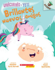 Title: Brillantes nuevos amigos (Sparkly New Friends) (Unicornio y Yeti Serie #1), Author: Heather Ayris Burnell