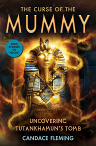 Title: The Curse of the Mummy: Uncovering Tutankhamun's Tomb (Scholastic Focus), Author: Candace Fleming