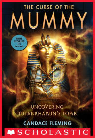 Title: The Curse of the Mummy: Uncovering Tutankhamun's Tomb (Scholastic Focus), Author: Candace Fleming