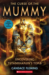 Free downloadable ebook pdf The Curse of the Mummy: Uncovering Tutankhamun's Tomb (Scholastic Focus) in English 9781338596632 CHM ePub RTF by Candace Fleming