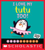 I Love My Tutu Too! (A Never Bored Book!)