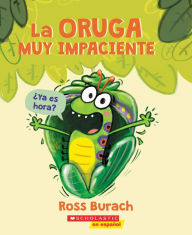 Title: La oruga muy impaciente (The Very Impatient Caterpillar), Author: Ross Burach