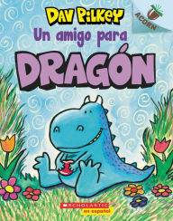 Title: Un amigo para Dragón (A Friend for Dragon) (Dragon Tales Series #1), Author: Dav Pilkey