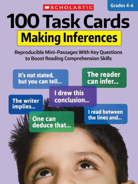 100 Task Cards: Making Inferences: Reproducible Mini-Passages With Key Questions to Boost Reading Comprehension Skills