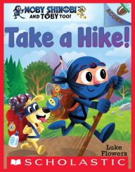 Title: Take a Hike!: An Acorn Book (Moby Shinobi and Toby Too! #2), Author: Luke Flowers