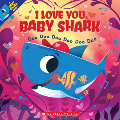 I Love You Baby Shark Doo Doo Doo Doo Doo Doo A Baby Shark Book By John John Bajet Paperback Barnes Noble