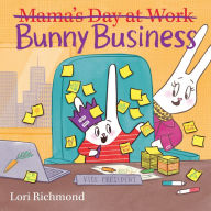Title: Bunny Business (Mama's Day at Work), Author: Lori Richmond