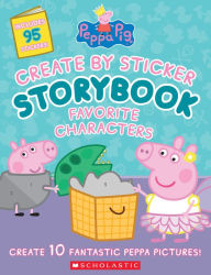 Title: Peppa Pig: Create by Sticker Storybook: Favorite Characters, Author: Cala Spinner