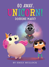 Public domain books download pdf Doggone Magic! (Go Away, Unicorn #2) by Emily Mullock PDF