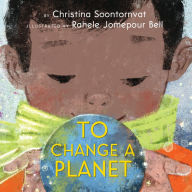 Epub books free download for android To Change a Planet by Christina Soontornvat, Rahele Jomepour Bell