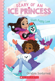 Title: Slush Puppy Love (Diary of an Ice Princess Series #5), Author: Christina Soontornvat