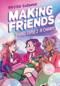 Title: Making Friends: Third Time's a Charm: A Graphic Novel (Making Friends #3), Author: Kristen Gudsnuk