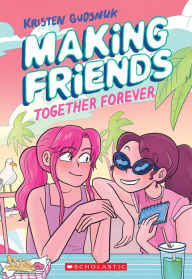 Download books free online Making Friends: Together Forever: A Graphic Novel (Making Friends #4) 9781338630824 by Kristen Gudsnuk in English