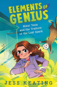 Title: Nikki Tesla and the Traitors of the Lost Spark (Elements of Genius #3), Author: Jess Keating