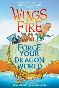 Download book online Forge Your Dragon World: A Wings of Fire Creative Guide 9781338634778 by Tui T. Sutherland, Mike Holmes