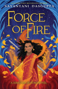 Title: Force of Fire (The Fire Queen #1), Author: Sayantani DasGupta