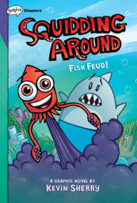 Title: Fish Feud! (Squidding Around #1), Author: Kevin Sherry