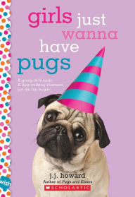 Title: Girls Just Wanna Have Pugs: A Wish Novel, Author: J. J. Howard
