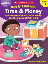 Play & Learn Math: Time & Money: Learning Games and Activities to Help Build Foundational Math Skills
