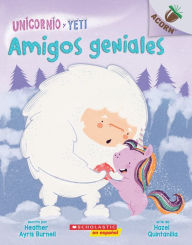 Title: Amigos Geniales (Friends Rock) (Unicornio y Yeti Serie #3), Author: Heather Ayris Burnell
