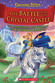 Free pdf books download links The Battle for Crystal Castle (Geronimo Stilton and the Kingdom of Fantasy #13) English version MOBI 9781338655018 by Geronimo Stilton