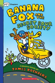Title: Banana Fox and the Secret Sour Society (Banana Fox #1), Author: James Kochalka