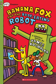 Title: Banana Fox and the Book-Eating Robot: A Graphix Chapters Book (Banana Fox #2), Author: James Kochalka