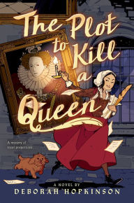 Title: The Plot to Kill a Queen, Author: Deborah Hopkinson