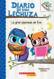 Free ipod books download Diario de una Lechuza #9: La gran pijamada de Eva (Eva's Big Sleepover): Un libro de la serie Branches by Rebecca Elliott